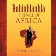 ROHINHLANHLA-PRINCE OF AFRICA di Jayrene Adriaanse edito da Xlibris