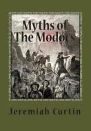 Myths of the Modocs di Jeremiah Curtin edito da Createspace