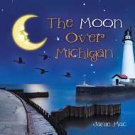 The Moon Over Michigan di Janie Mac edito da Trafford Publishing