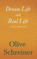Dream Life and Real Life; a Little African Story di Olive Schreiner edito da WHITE PR