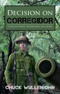 Decision on Corregidor di Chuck Wullenjohn edito da iUniverse