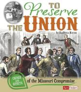To Preserve the Union: Causes and Effects of the Missouri Compromise di Kaavonia Mechelle Hinton edito da CAPSTONE PR