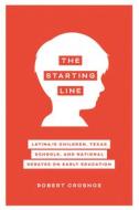 The Starting Line di Robert Crosnoe edito da University Of Texas Press