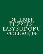 Dellner Puzzles' Easy Sudoku Volume 14: Easy to Read, Large Grid Puzzles di Dellner Puzzles edito da Createspace