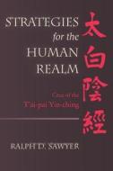 Strategies for the Human Realm: Crux of the T'Ai-Pai Yin-Ching di Ralph D. Sawyer edito da Createspace