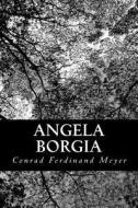 Angela Borgia di Conrad Ferdinand Meyer edito da Createspace