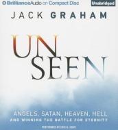 Unseen: Angels, Satan, Heaven, Hell and Winning the Battle for Eternity di Jack Graham edito da Brilliance Audio