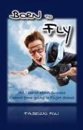Born to Fly: What I Learnt about Success at Flight School di Fabrizio Poli edito da Createspace