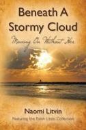 Beneath a Stormy Cloud: Moving on Without Her di Naomi Litvin edito da Createspace