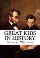 Great Kids in History di MR Michael Lewis Williams edito da Createspace