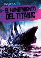 El Hundimiento del Titanic (the Sinking of the Titanic) di Therese Shea edito da Gareth Stevens Publishing