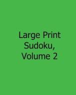Large Print Sudoku, Volume 2: 80 Easy to Read, Large Print Sudoku Puzzles di Sam Taylor edito da Createspace
