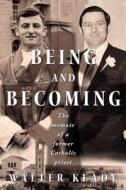 Being and Becoming: The Memoir of a Former Catholic Priest di Walter Keady edito da Createspace