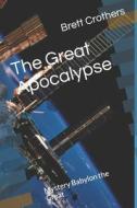 The Great Apocalypse: Mystery Babylon the Great di Brett W. Crothers edito da Createspace
