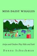 Aniya and Onslow Play Hide and Seek: Miss Daisy Wiggles di Donna Schuchman edito da Createspace