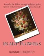 In Art: Flowers di Bonnie Hardison edito da Createspace