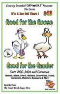 Good for the Goose - Good for the Gander - Over 200 Jokes + Cartoons - Animals, Aliens, Sports, Holidays, Occupations, School, Computers, Monsters, Di di Desi Northup edito da Createspace