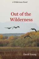 Out of the Wilderness di David Young edito da Createspace
