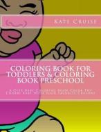 Coloring Book for Toddlers & Coloring Book Preschool: A Cute Baby Coloring Book Color the Chubby Baby with Your Favorite Crayons di Kate Cruise edito da Createspace
