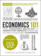 Economics 101, 2nd Edition: From Consumer Behavior to Competitive Markets--Everything You Need to Know about Economics di Alfred Mill, Michele Cagan edito da ADAMS MEDIA