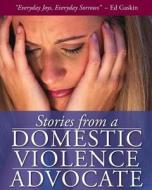 Stories from a Domestic Violence Advocate di Ed Gaskin edito da Createspace