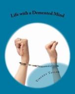 Life with a DeMented Mind di Vincent L. Taylor edito da Createspace