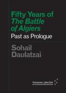 Fifty Years of "The Battle of Algiers" di Sohail Daulatzai edito da University of Minnesota Press