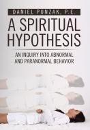 A Spiritual Hypothesis di P. E. Daniel Punzak edito da AuthorHouse