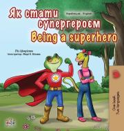 Being a Superhero (Ukrainian English Bilingual Book for Kids) di Liz Shmuilov, Kidkiddos Books edito da KidKiddos Books Ltd.