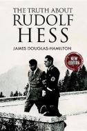 The Truth About Rudolf Hess di Douglas-Hamilton edito da Pen & Sword Books Ltd