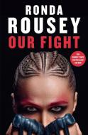 Our Fight di Ronda Rousey edito da Random House