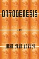 Ontogenesis di Garvey John Evan Garvey edito da CreateSpace Independent Publishing Platform