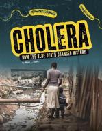 Cholera: How the Blue Death Changed History di Mark K. Lewis edito da CAPSTONE PR