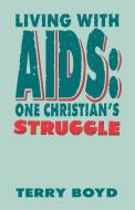 Living with AIDS: One Christian's Struggle di Terry Boyd edito da CSS Publishing Company