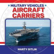 Aircraft Carriers di Marty Gitlin edito da LITTLE MITCHIE