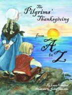 Pilgrims' Thanksgiving From A To Z, The di Laura Crawford edito da Pelican Publishing Co