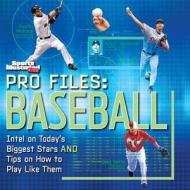 Pro Files: Baseball: Intel on Today's Biggest Stars and Tips on How to Play Like Them edito da Sports Illustrated Books