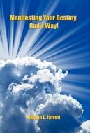 Manifesting Your Destiny, God's Way! di Nathan L. Jarrett edito da E BOOKTIME LLC