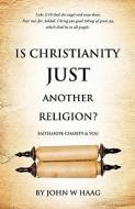 Is Christianity Just Another Religion? di John W. Haag edito da XULON PR