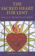 The Sacred Heart for Lent: Daily Meditations di Thomas D. Williams edito da Servant Books