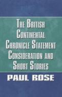 The British Continental Chronicle Statement Consideration And Short Stories di Paul Rose edito da America Star Books