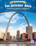 The Gateway Arch: Celebrating Western Expansion di Joanne Mattern edito da RED CHAIR PR
