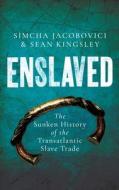 Enslaved: The Sunken History of the Transatlantic Slave Trade di Sean Kingsley, Simcha Jacobovici edito da PEGASUS BOOKS