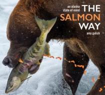 The Salmon Way: An Alaska State of Mind di Amy Gulick edito da MOUNTAINEERS BOOKS