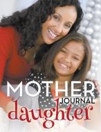 Mother Daughter Journal di Speedy Publishing Llc edito da Speedy Publishing Books
