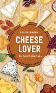 Stuff Every Cheese Lover Should Know di Alexandra Jones edito da QUIRK BOOKS