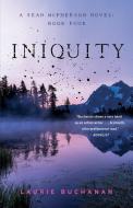 Iniquity: A Sean McPherson Novel, Book Four di Laurie Buchanan edito da SPARKPRESS