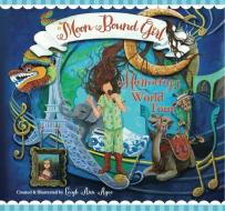 Moon Bound Girl: Harmony's World Tour di Leigh Ann Agee edito da FITTING WORDS