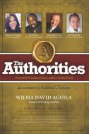 The Authorities - Wilma David Aguila: Powerful Wisdom from Leaders in the Field di Les Brown, Raymond Aaron, John Gray edito da 10 10 10 PUB