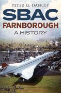 SBAC Farnborough di Peter G. Dancey edito da Fonthill Media